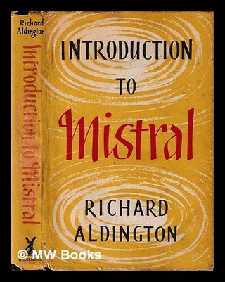 Item #442118 Introduction to Mistral / by Richard Aldington. Richard Aldington
