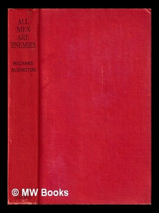 Item #442156 All men are enemies : a romance / by Richard Aldington. Richard Aldington