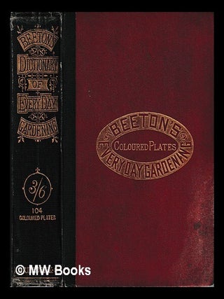 Item #442165 Beeton's dictionary of every-day gardening : constituting a popular cyclopædia of...