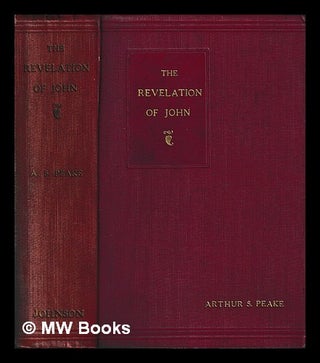 Item #442237 The Revelation of John / by Arthur S. Peake. Arthur S. Peake, Arthur Samuel