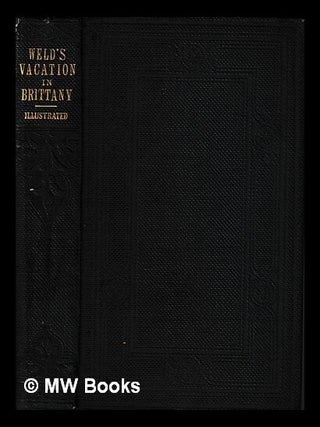 Item #442360 A vacation in Brittany. / By Charles Richard Weld. Charles Richard Weld