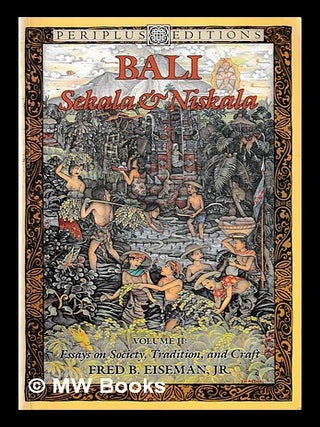 Item #442697 Bali : sekala and niskala Volume II Essays on society, tradition, and craft/ Fred B....