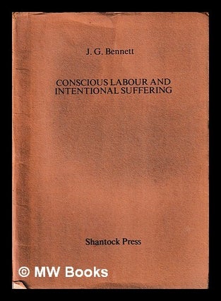 Item #442748 Conscious labour and intentional suffering / J.G. Bennett. John G. Bennett, John...