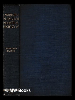 Item #443096 Landmarks in English industrial history. George Townsend Warner