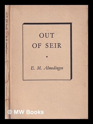 Item #443463 Out of Seir : a poem / by E. M. Almedingen. Martha Edith von Almedingen