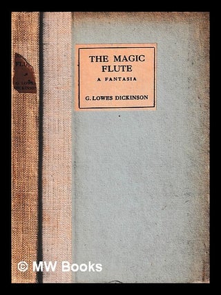 Item #443482 The magic flute : a fantasia / by G. Lowes Dickinson. G. Lowes Dickinson