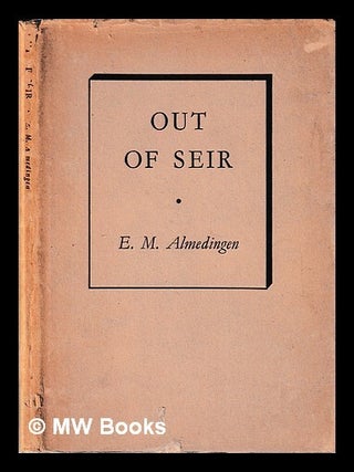 Item #443501 Out of Seir : a poem / by E. M. Almedingen. Martha Edith von Almedingen