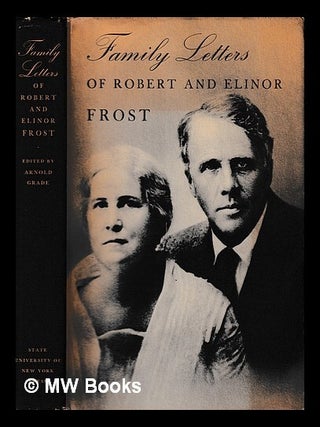Item #443595 Family letters of Robert and Elinor Frost / edited by Arnold Grade ; foreword by...