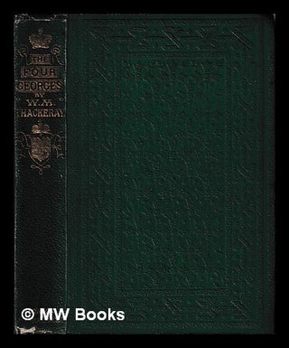 Item #443716 The four Georges / by W. M. Thackeray, author of "Lectures on the English...