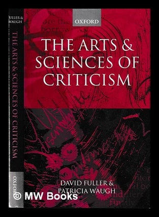 Item #443762 The arts and sciences of criticism / edited by David Fuller and Patricia Waugh....