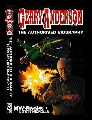 Item #443909 Gerry Anderson : the authorized biography / Simon Archer and Stan Nicholls. Simon...