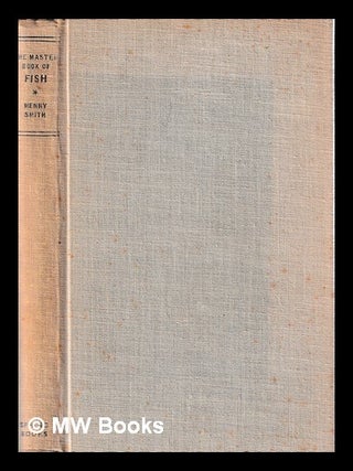 Item #443998 The master book of fish featuring over 1000 recipes Henry Smith. Henry Smith
