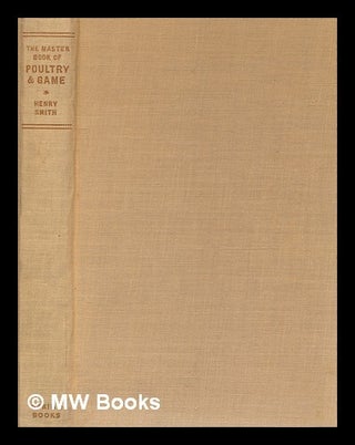 Item #444203 The master book of poultry and game. Henry Smith