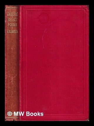 Item #444590 Select poems of Catullus / edited, with introductions, notes, and appendices by...