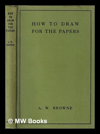 Item #444773 How to draw for the papers : a guide for the young artist. / Illustrated with...
