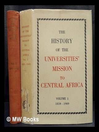 Item #444932 The history of the Universities' Mission to Central Africa, Vols. 1 : 1859-1909 and...