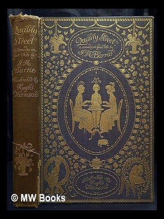Item #445271 Quality Street : a comedy in four acts / by J.M. Barrie ; illustrated by Hugh...