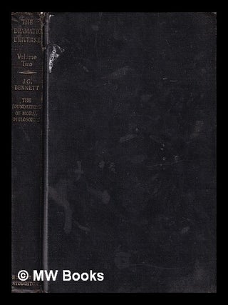 Item #445499 The dramatic universe. Vol. 2 / Foundations of moral philosophy. John G. Bennett