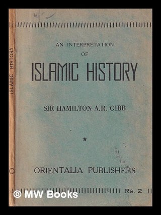 Item #445524 An interpretation of Islamic history / Sir Hamilton A. R. Gibb. H. A. R. Gibb
