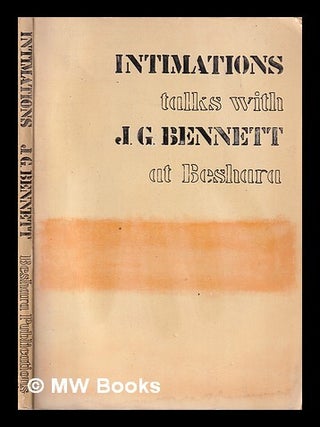 Item #445613 Intimations : talks with J.G. Bennett at Beshara / with introduction by Rashid...