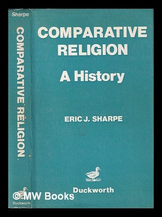 Item #445860 Comparative religion : a history / Eric J. Sharpe. Eric J. Sharpe