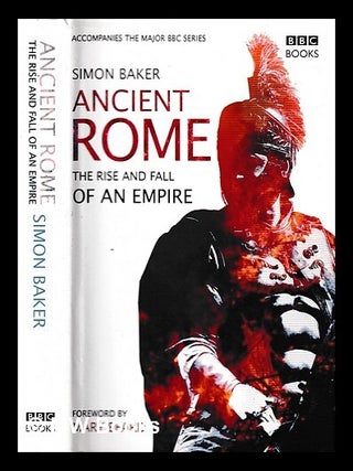 Item #445994 Ancient Rome : the rise and fall of an Empire / Simon Baker. Simon Baker