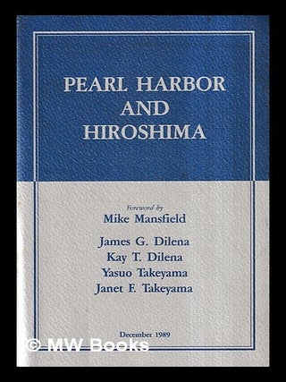 Item #446099 Pearl Harbor and Hiroshima / James G. Dilena, Kay T. Dilena, Yasuo Takeyama, Janet...