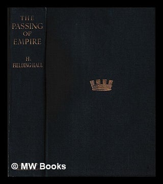 Item #446142 The passing of empire / by H. Fielding-Hall. H. Fielding-Hall, Harold