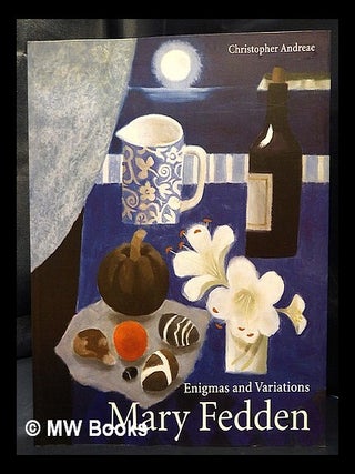 Item #446284 Mary Fedden : enigmas and variations / Christopher Andreae. Christopher Andreae