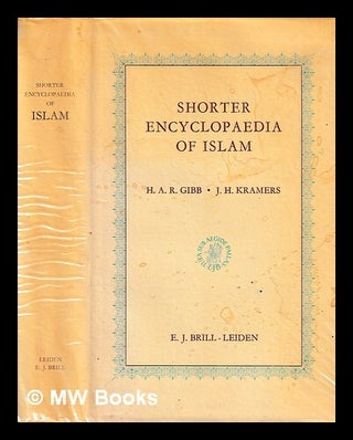Item #447005 Shorter Encyclopaedia of Islam / H.A.R Gibb. H. A R. Gibb