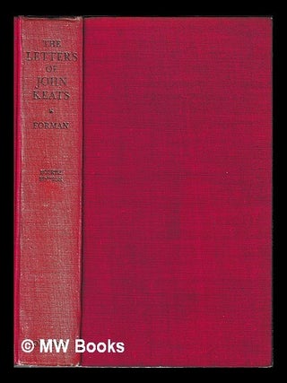 Item #447062 The letters of John Keats / edited by Maurice Buxton Forman. John Keats, Maurice...