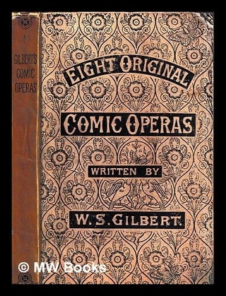 Item #447363 Original comic operas / written by W.S. Gilbert. W. S. Gilbert, William Schwenck
