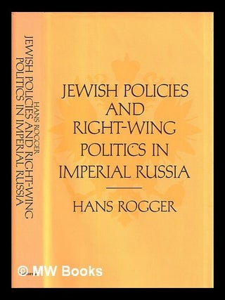 Jewish policies and right-wing politics in imperial Russia / Hans Rogger. Hans Rogger.
