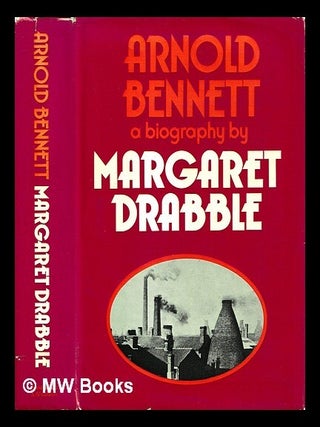 Item #447389 Arnold Bennett : a biography. Margaret Drabble
