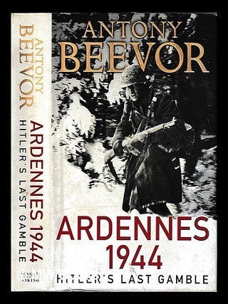Item #447524 Ardennes 1944 : Hitler's last gamble / Antony Beevor. Antony Beevor