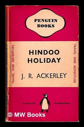 Item #447673 Hindoo holiday : an Indian journal / J.R. Ackerley. J. R Ackerley