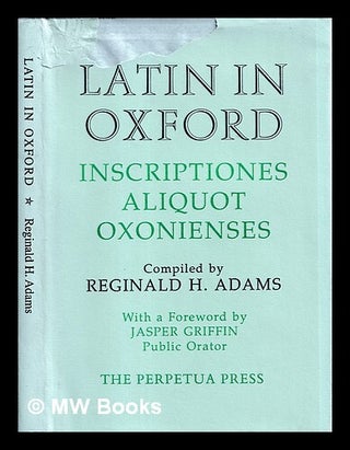 Item #448096 Latin in Oxford = : Inscriptiones aliquot Oxonienses / compiled by Reginald H. Adams...