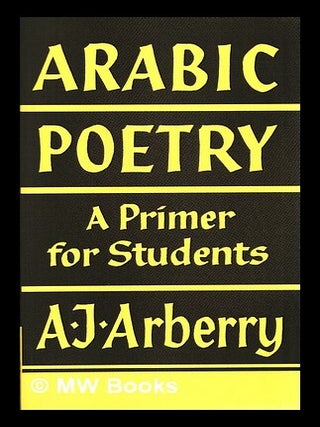 Item #448200 Arabic poetry : a primer for students / by A. J. Arberry. A. J. Arberry, Arthur John