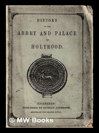Item #448279 History of the abbey and palace of Holyrood. Duncan Anderson, pub