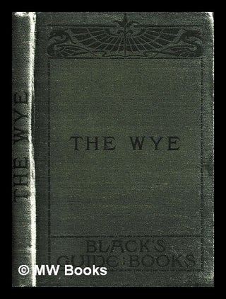 Item #448538 Black's guide to the Wye. A., C. Black