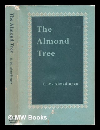 Item #448673 The almond tree / E. M. Almedingen. E. M. Almedingen, Edith Martha