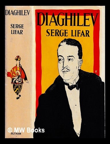 Item #448913 Serge Diaghilev, his life, his work, his legend : an intimate biography / by Serge Lifar. Serge Lifar.