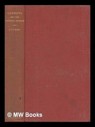 Item #449275 Gambetta and the national defence : a republican dictatorship in France. J. P. T....