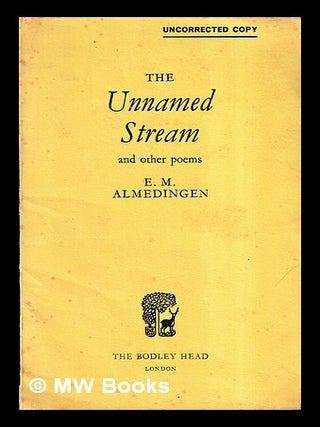 Item #449340 The unnamed stream : and other poems / by E.M. Almedingen. E. M. Almedingen, Edith...