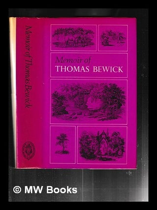 Item #449628 A memoir of Thomas Bewick / written by himself. Thomas Bewick