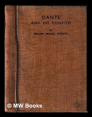 Item #449877 Dante and his Convito. A study with translations. By William Michael Rossetti....