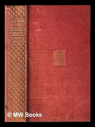 Item #450058 The town : its memorable characters and events / by Leigh Hunt ; edited with an...