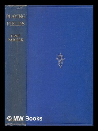 Item #450132 Playing fields / by Eric Parker ; with eight drawings by J.D.M. Harvey. Eric Parker,...