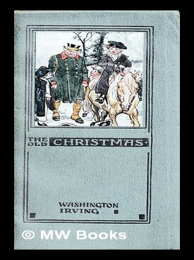 Item #450345 The old Christmas / by Washington Irving ; with illustrations by H.M. Brock....