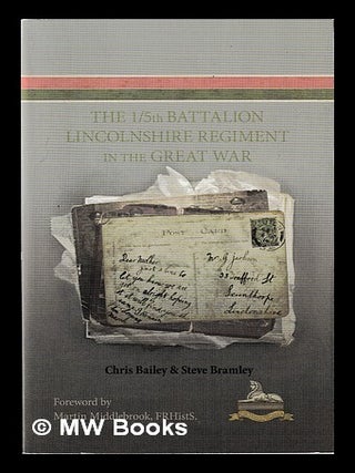 Item #450370 The 1/5th Battalion Lincolnshire Regiment in the Great War. Chris Bailey, Steve Bramley